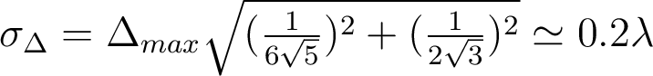  \sigma_{\Delta}=\Delta_{max}\sqrt{(\frac{1}{6\sqrt{5}})^2+(\frac{1}{2\sqrt{3}})^2}\simeq 0.2\lambda 