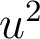  u^2 