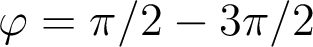  \varphi = \pi/2 - 3\pi/2 