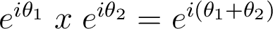 e^{i\theta_1} \; x \; e^{i\theta_2} = e^{i(\theta_1+\theta_2)}