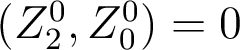  (Z_2^0,Z_0^0)=0 