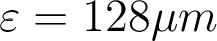 \varepsilon=128\mu m