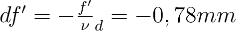  df'=- \frac{f'}\nu_d=-0,78 mm 