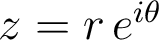z=r\, e^{i\theta} z=r\, e^{i\theta}