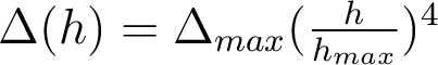  \Delta(h) = \Delta_{max} (\frac{h}{h_{max}})^4 