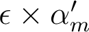  \epsilon \times \alpha'_m 
