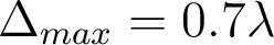  \Delta_{max}=0.7\lambda 