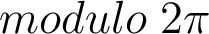 modulo \; 2\pi modulo \; 2\pi
