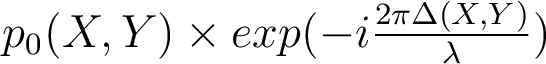  p_0(X,Y) \times exp (-i \frac{2\pi \Delta(X,Y)}{\lambda} )  