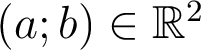 (a;b) \in \mathbb{R}^2 (a;b) \in \mathbb{R}^2