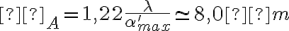  Ø_A=1,22 \frac{\lambda}{\alpha'_{max}} \simeq 8,0 µm  
