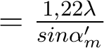  = \frac{1,22 \lambda }{sin \alpha'_m} 