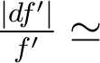  \frac{|df'|}{f'} \simeq  