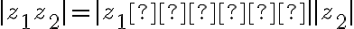\mid z_1 z_2 \mid=\mid z_1    \mid \mid z_2 \mid