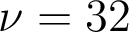  \nu = 32 