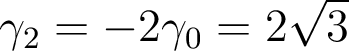  \gamma_2=-2\gamma_0=2\sqrt{3} 