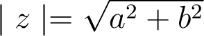 \mid z \mid=\sqrt{a^2 + b^2} 