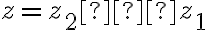 z = z_2 − z_1