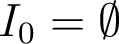 I_0=\emptyset