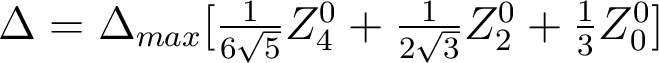  \Delta=\Delta_{max}[\frac{1}{6\sqrt{5}}Z_4^0 +\frac{1}{2\sqrt{3}}Z_2^0+\frac{1}{3}Z_0^0 ] 