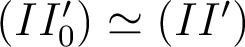  (II'_0) \simeq (II') 