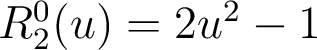  
R_2^0(u)=2u^2-1 