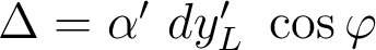  \Delta=\alpha'~dy'_L~\cos\varphi 
