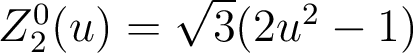  Z_2^0(u)=\sqrt{3}(2u^2-1) 