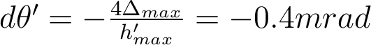  d\theta'=-\frac{4\Delta_{max}}{h'_{max}}=-0.4mrad 