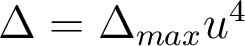  \Delta = \Delta_{max} u^4 