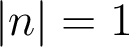  | n | = 1 