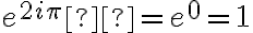 e^{2i\pi}  = e^0=1