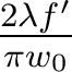   \frac{2 \lambda f'}{\pi w_0} 