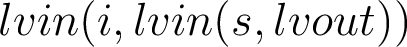 lvin(i, lvin(s, lvout))