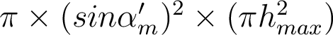  \pi\times  (sin\alpha'_m)^2 \times (\pi h_{max}^2) 