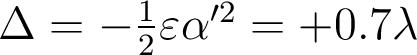  \Delta=-\frac{1}{2}\varepsilon\alpha'^2=+0.7\lambda 