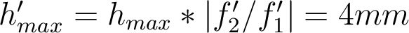  h'_{max}=h_{max}*|f'_2/f'_1|=4mm 