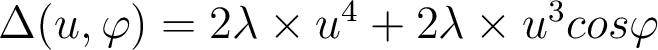 \Delta (u,\varphi) = 2 \lambda \times u^4 + 2 \lambda \times u^3 cos \varphi 