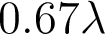  0.67\lambda 