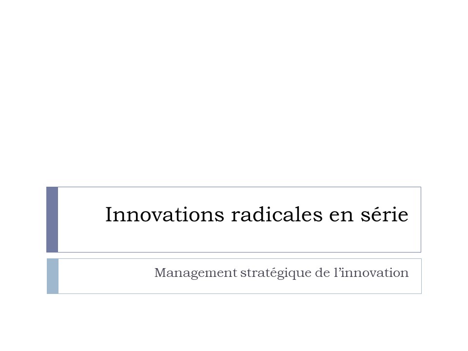 Titre : Innovations radicales en série