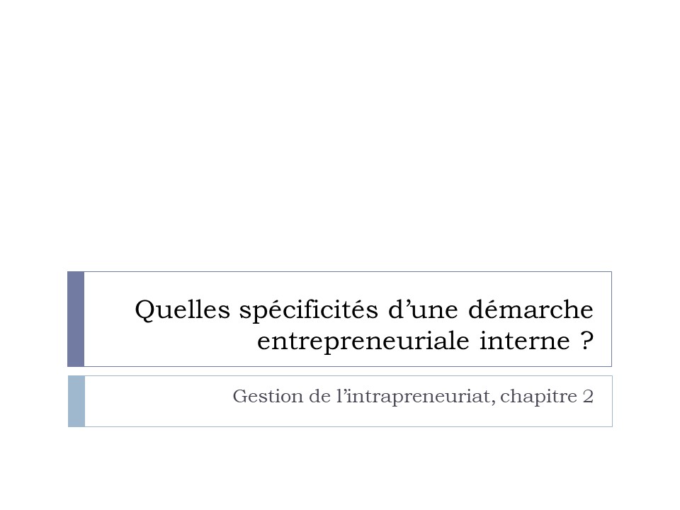 Titre : Quelles spécificités pour une démarche entrepreneuriale interne ?